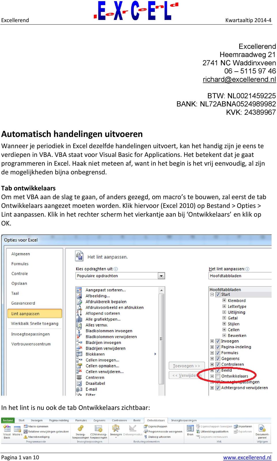 VBA. VBA staat voor Visual Basic for Applications. Het betekent dat je gaat programmeren in Excel.