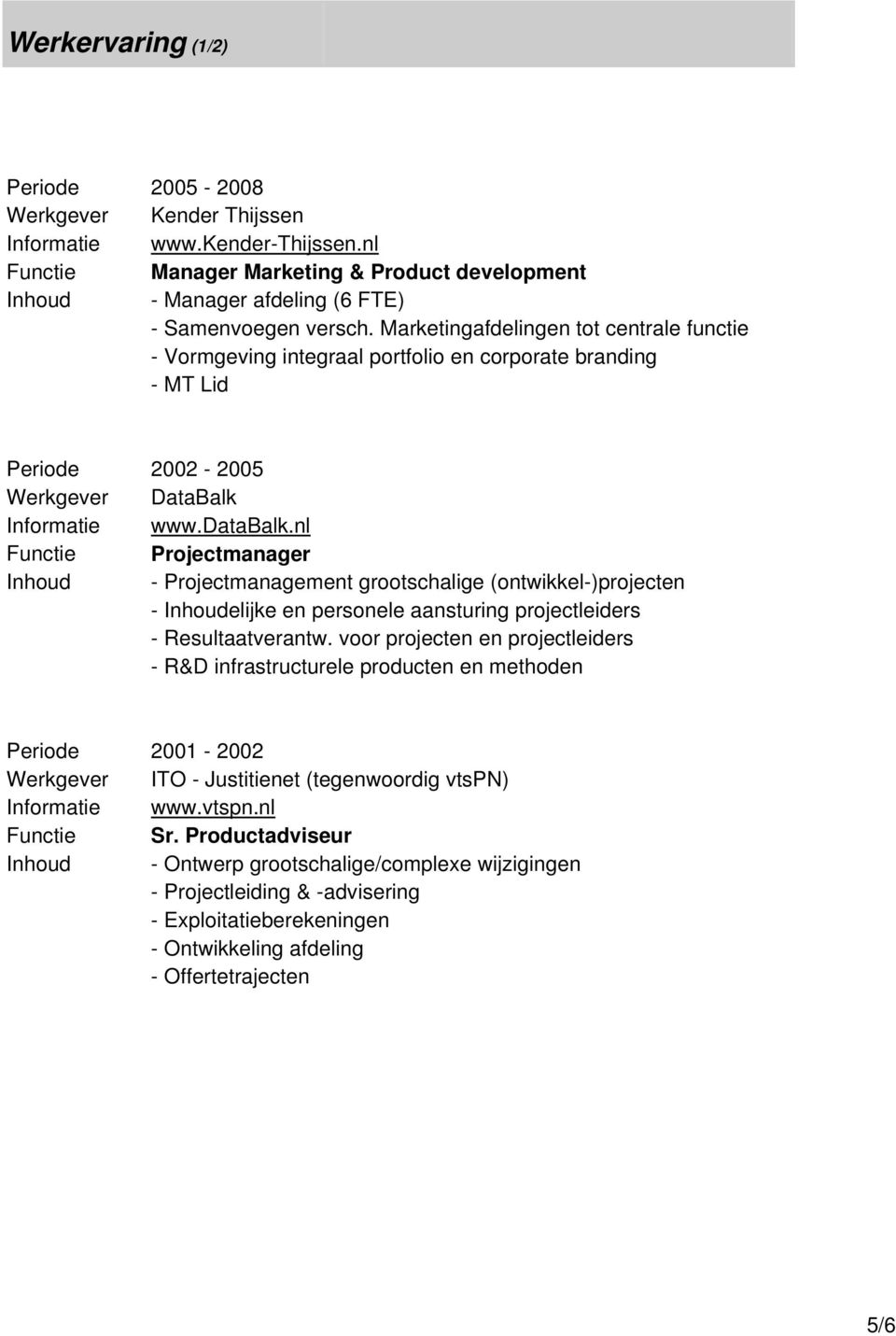 nl Functie Projectmanager Inhoud - Projectmanagement grootschalige (ontwikkel-)projecten - Inhoudelijke en personele aansturing projectleiders - Resultaatverantw.