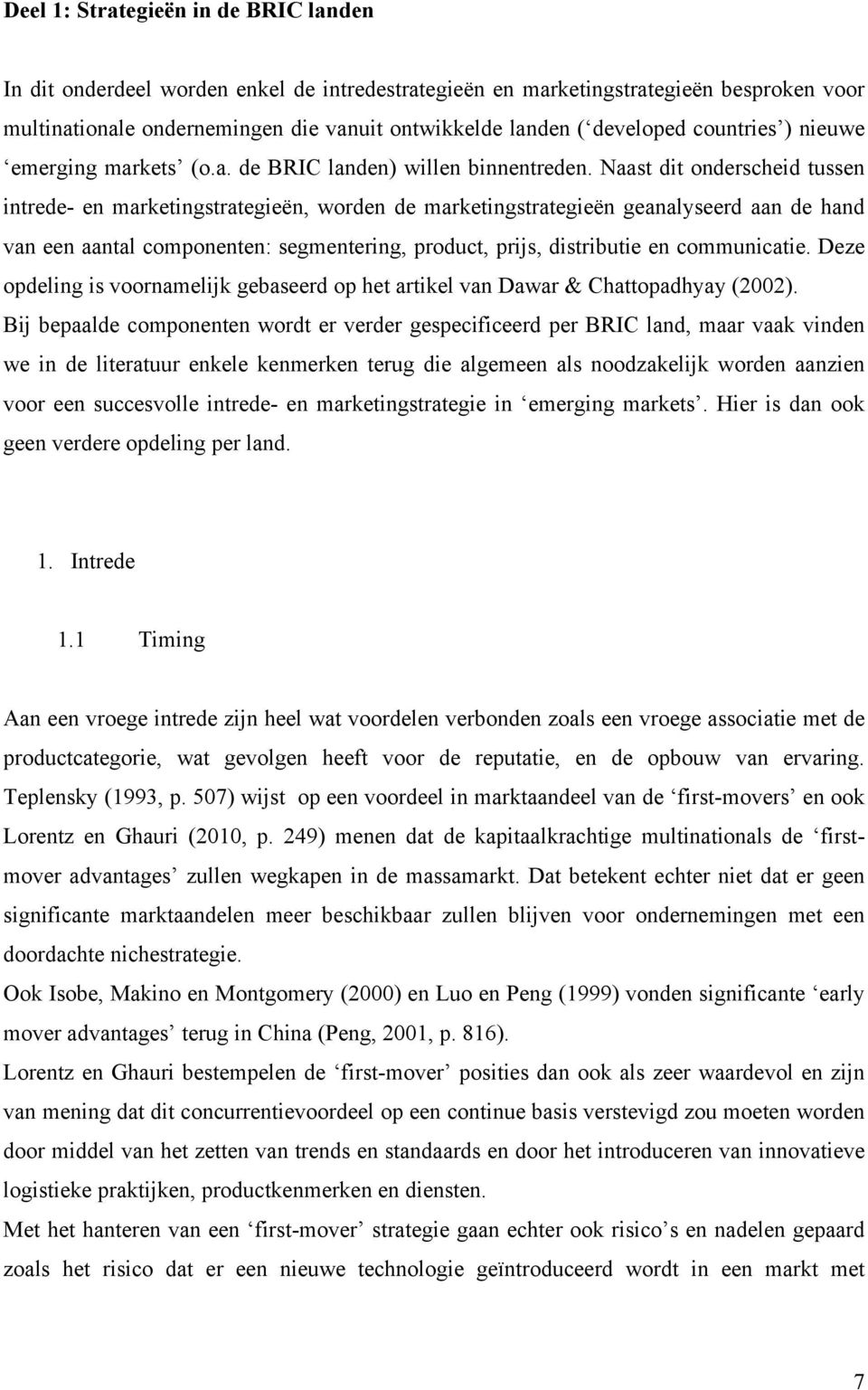 Naast dit onderscheid tussen intrede- en marketingstrategieën, worden de marketingstrategieën geanalyseerd aan de hand van een aantal componenten: segmentering, product, prijs, distributie en