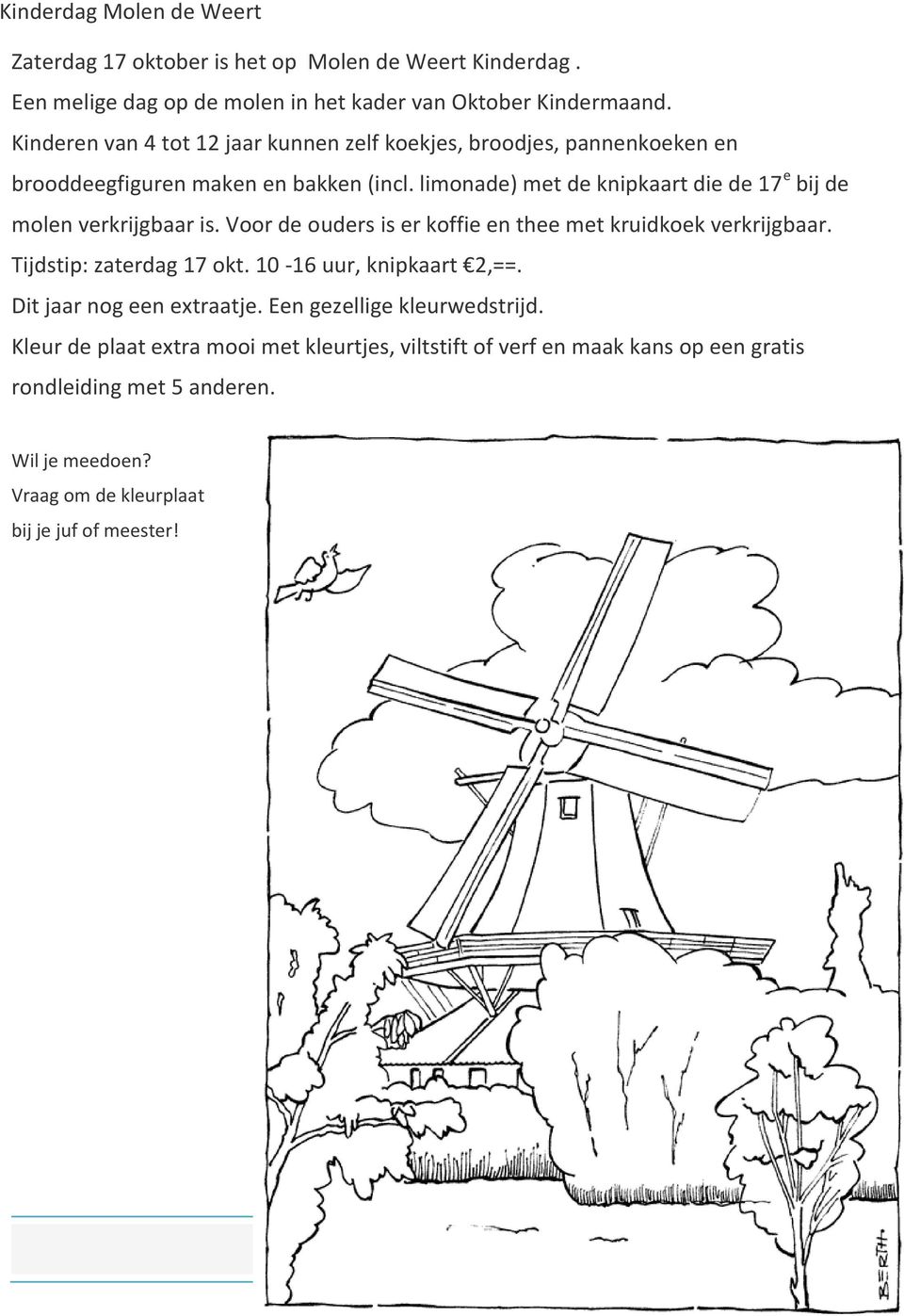 limonade) met de knipkaart die de 17 e bij de molen verkrijgbaar is. Voor de ouders is er koffie en thee met kruidkoek verkrijgbaar. Tijdstip: zaterdag 17 okt.