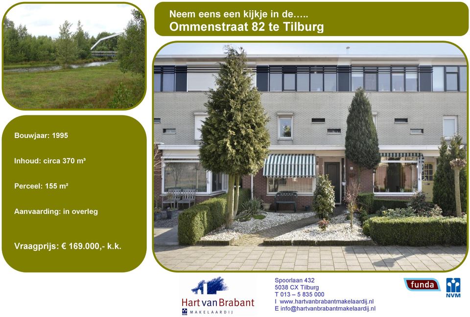 Perceel: 155 m² Aanvaarding: in overleg Vraagprijs: 169.000,- k.