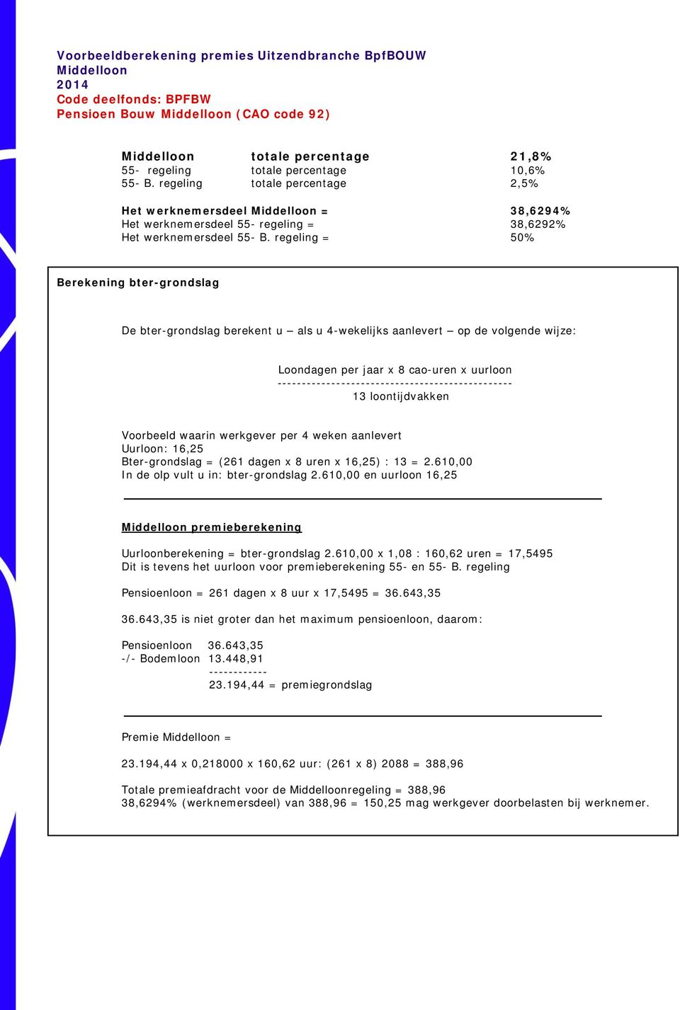 regeling = 50% Berekening bter-grondslag De bter-grondslag berekent u als u 4-wekelijks aanlevert op de volgende wijze: Loondagen per jaar x 8 cao-uren x uurloon