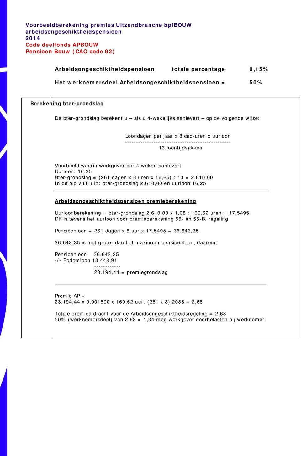 ------------------------------------------------ 13 loontijdvakken Voorbeeld waarin werkgever per 4 weken aanlevert Uurloon: 16,25 Bter-grondslag = ( dagen x 8 uren x 16,25) : 13 = 2.