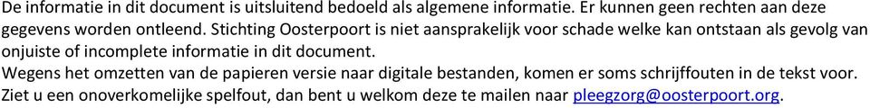 Stichting Oosterpoort is niet aansprakelijk voor schade welke kan ontstaan als gevolg van onjuiste of incomplete