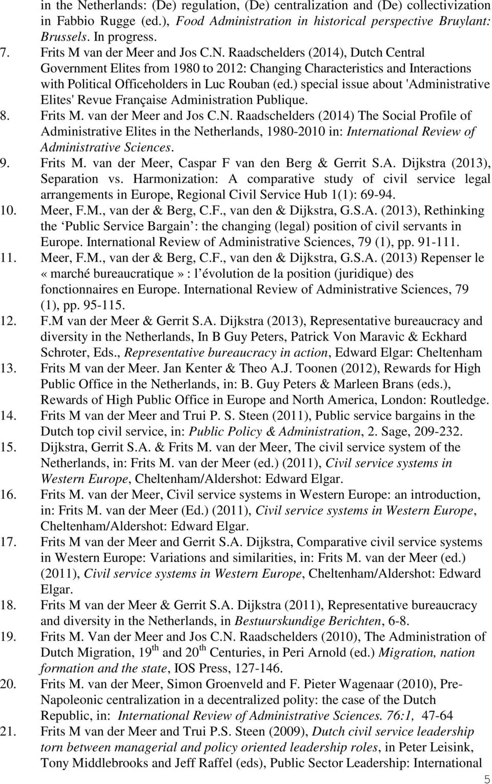 ) special issue about 'Administrative Elites' Revue Française Administration Publique. 8. Frits M. van der Meer and Jos C.N.