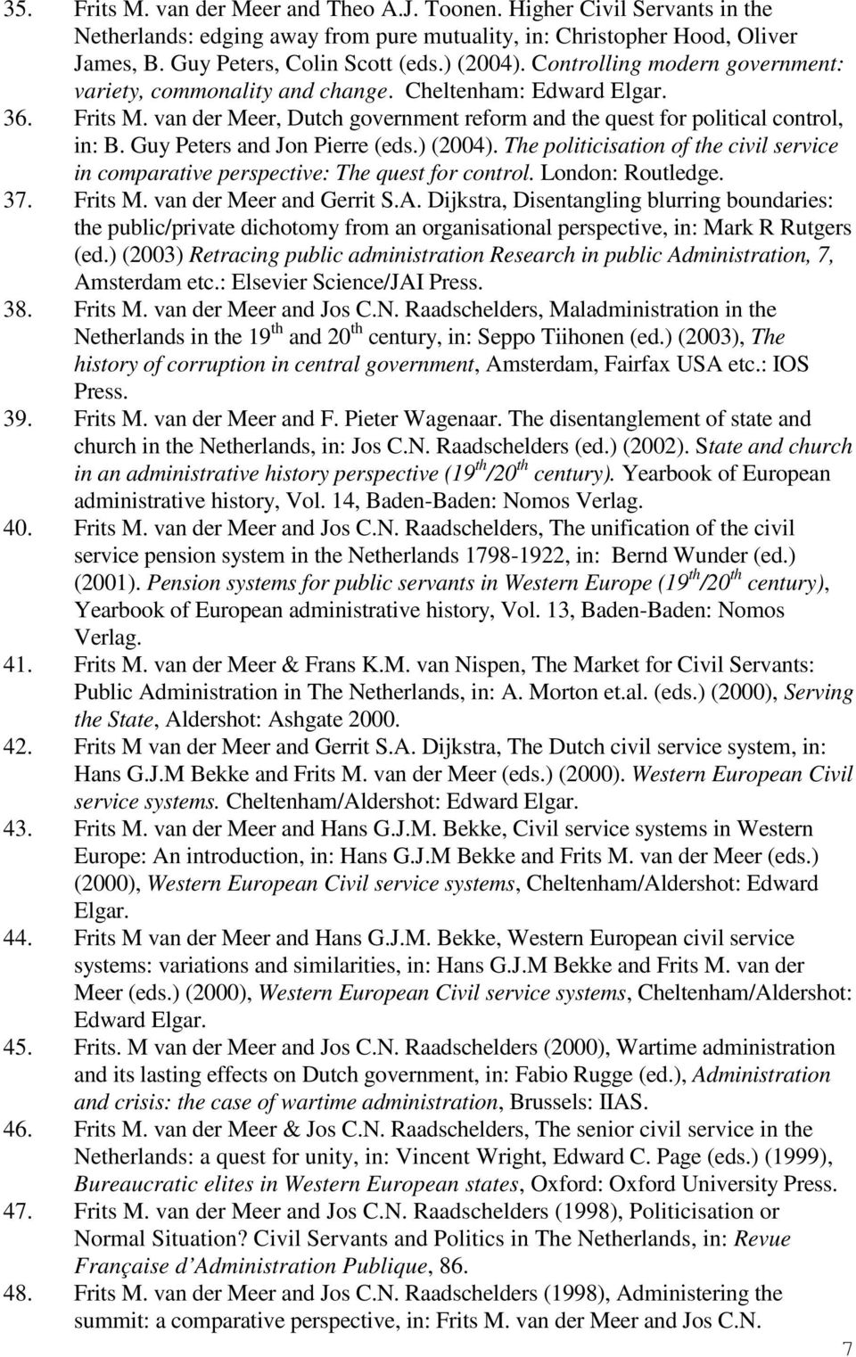 Guy Peters and Jon Pierre (eds.) (2004). The politicisation of the civil service in comparative perspective: The quest for control. London: Routledge. 37. Frits M. van der Meer and Gerrit S.A.