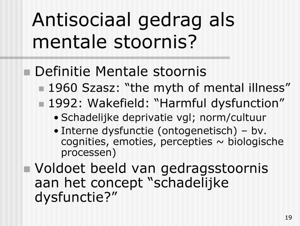 Harmful dysfunction Schadelijke deprivatie vgl; norm/cultuur Interne dysfunctie