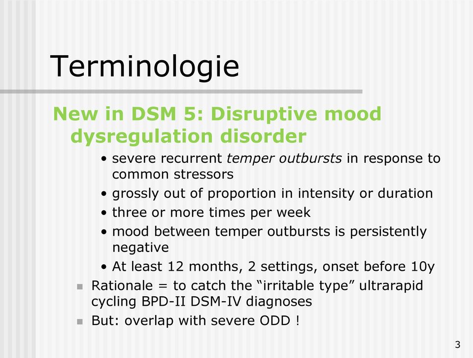 week mood between temper outbursts is persistently negative At least 12 months, 2 settings, onset before