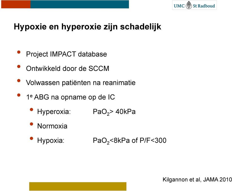 reanimatie 1 e ABG na opname op de IC Hyperoxia: PaO 2 >