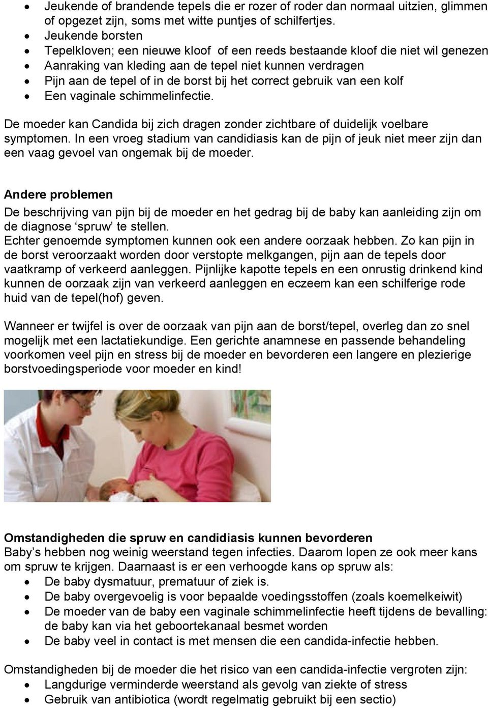 correct gebruik van een kolf Een vaginale schimmelinfectie. De moeder kan Candida bij zich dragen zonder zichtbare of duidelijk voelbare symptomen.