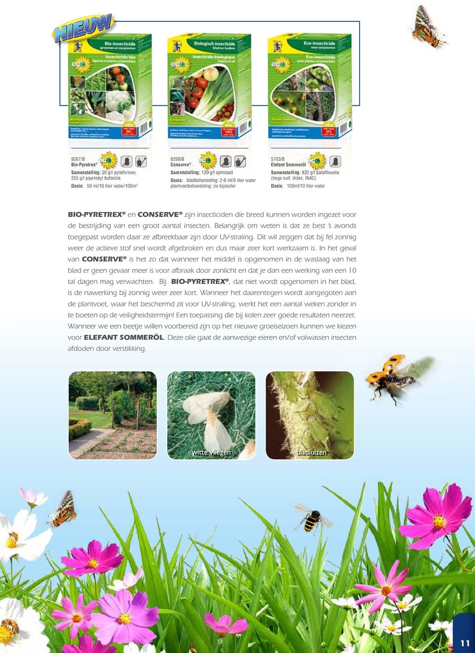 index, INAC) Dosis: 100ml/10 liter water BIO-PYRETREX en CONSERVE zijn insecticiden die breed kunnen worden ingezet voor de bestrijding van een groot aantal insecten.