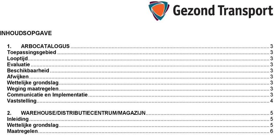 .. 3 Weging maatregelen... 3 Cmmunicatie en Implementatie... 3 Vaststelling... 4 2.