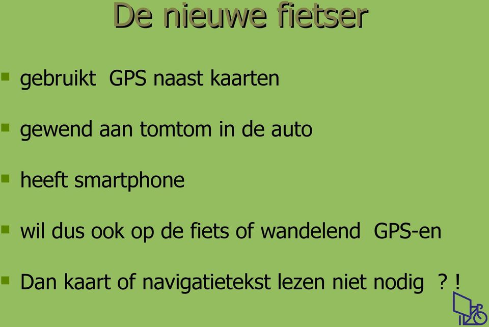 wil dus ook op de fiets of wandelend GPS-en