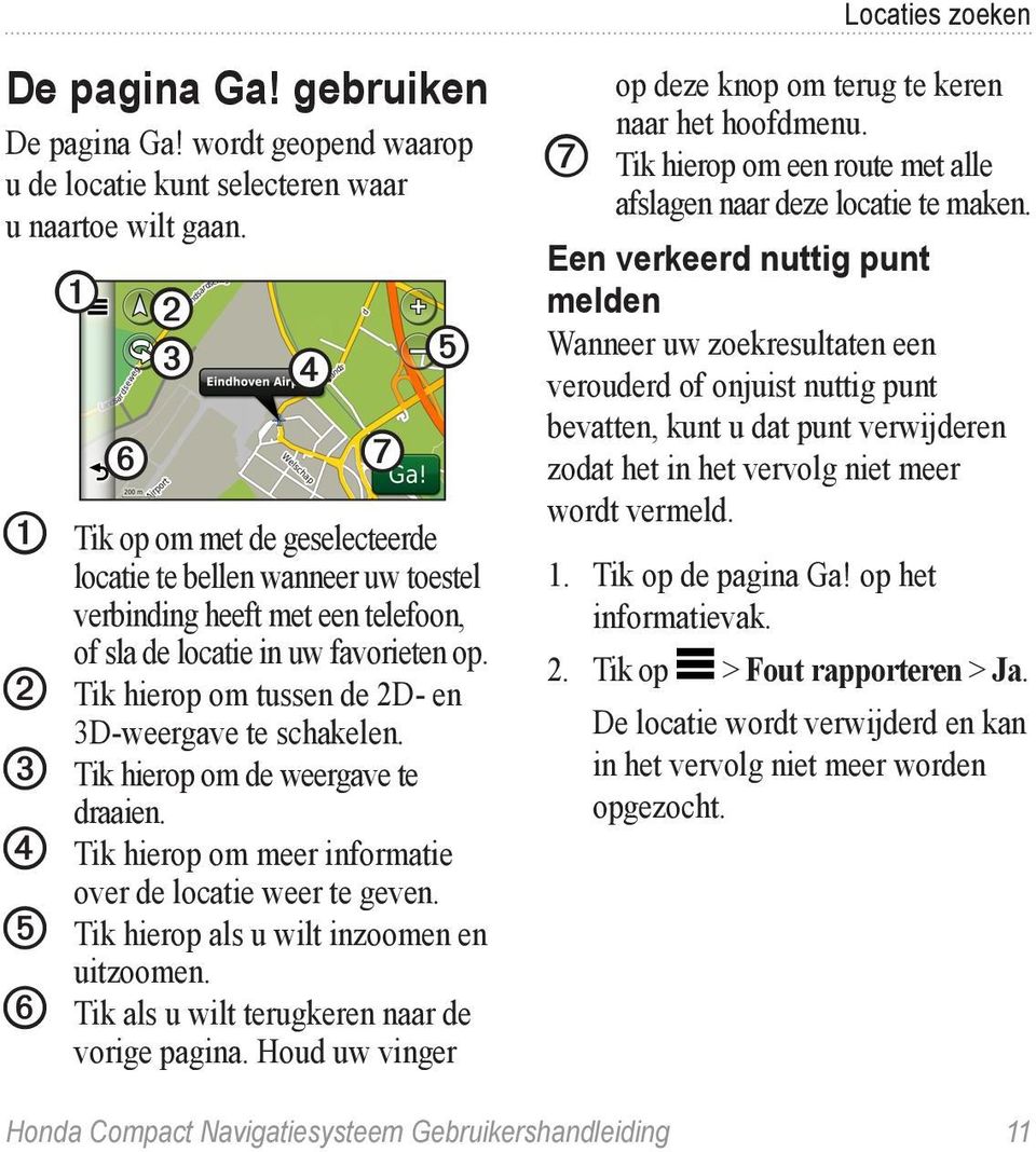 ➋ Tik hierop om tussen de 2D- en 3D-weergave te schakelen. ➌ Tik hierop om de weergave te draaien. ➍ Tik hierop om meer informatie over de locatie weer te geven.