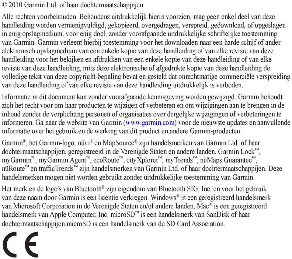 enig doel, zonder voorafgaande uitdrukkelijke schriftelijke toestemming van Garmin.
