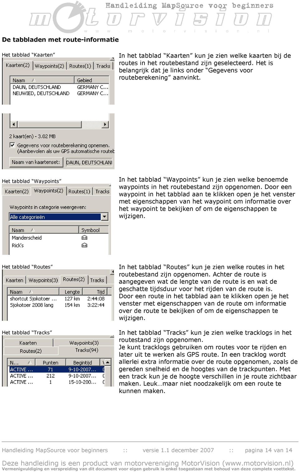 Door een waypoint in het tabblad aan te klikken open je het venster met eigenschappen van het waypoint om informatie over het waypoint te bekijken of om de eigenschappen te wijzigen.