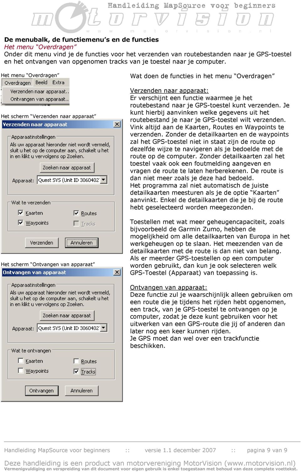 Het menu Overdragen Het scherm Verzenden naar apparaat Het scherm Ontvangen van apparaat Wat doen de functies in het menu Overdragen Verzenden naar apparaat: Er verschijnt een functie waarmee je het