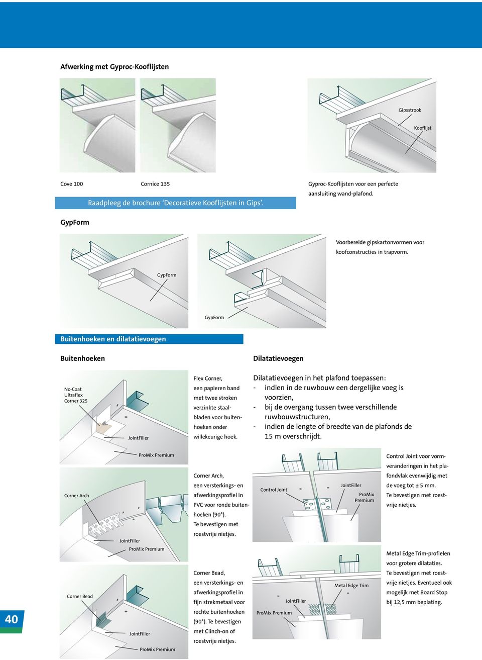 GypForm GypForm Buitenhoeken en dilatatievoegen Buitenhoeken Dilatatievoegen No-Coat Ultraflex Corner 325 Flex Corner, een papieren band met twee stroken verzinkte staalbladen voor buitenhoeken onder