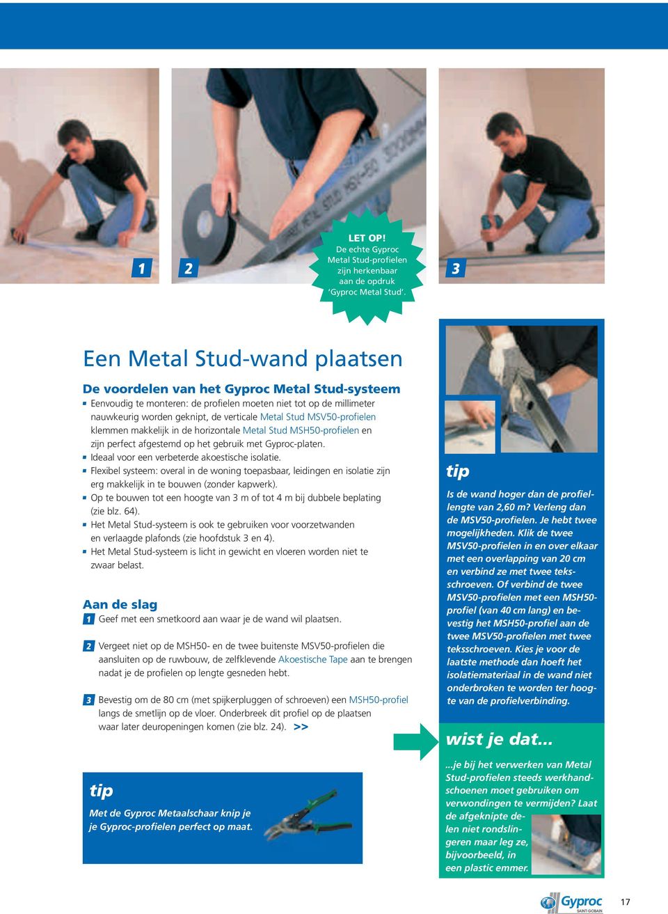 MSV50-profielen klemmen makkelijk in de horizontale Metal Stud MSH50-profielen en zijn perfect afgestemd op het gebruik met Gyproc-platen. Ideaal voor een verbeterde akoestische isolatie.