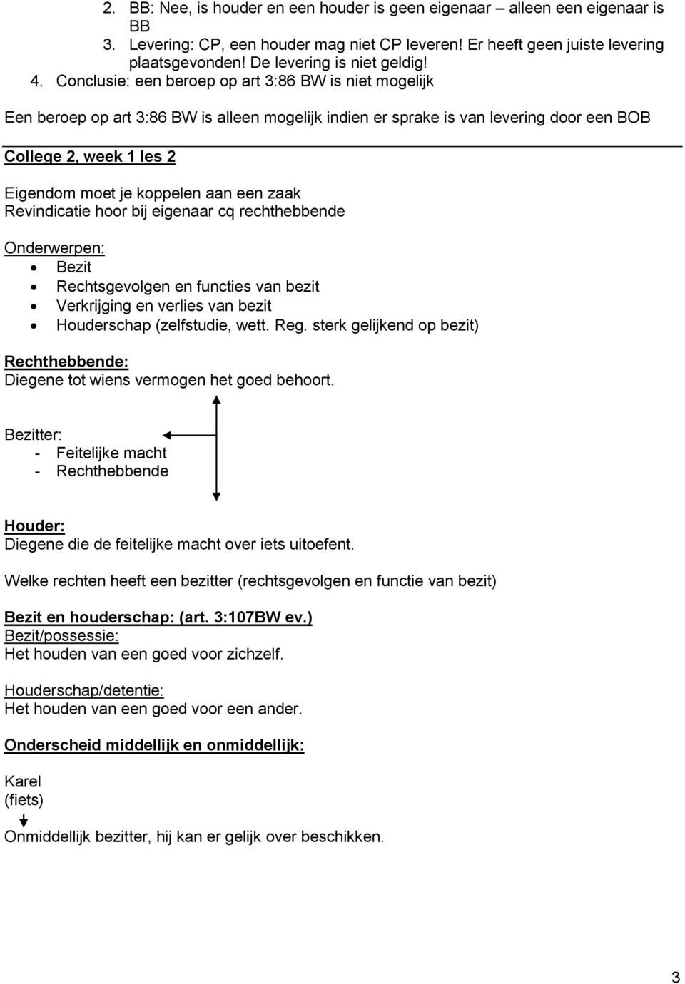 Conclusie: een beroep op art 3:86 BW is niet mogelijk Een beroep op art 3:86 BW is alleen mogelijk indien er sprake is van levering door een BOB College 2, week 1 les 2 Eigendom moet je koppelen aan