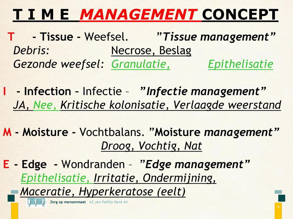 Infectie Infectie management JA, Nee, Kritische kolonisatie, Verlaagde weerstand M - Moisture -