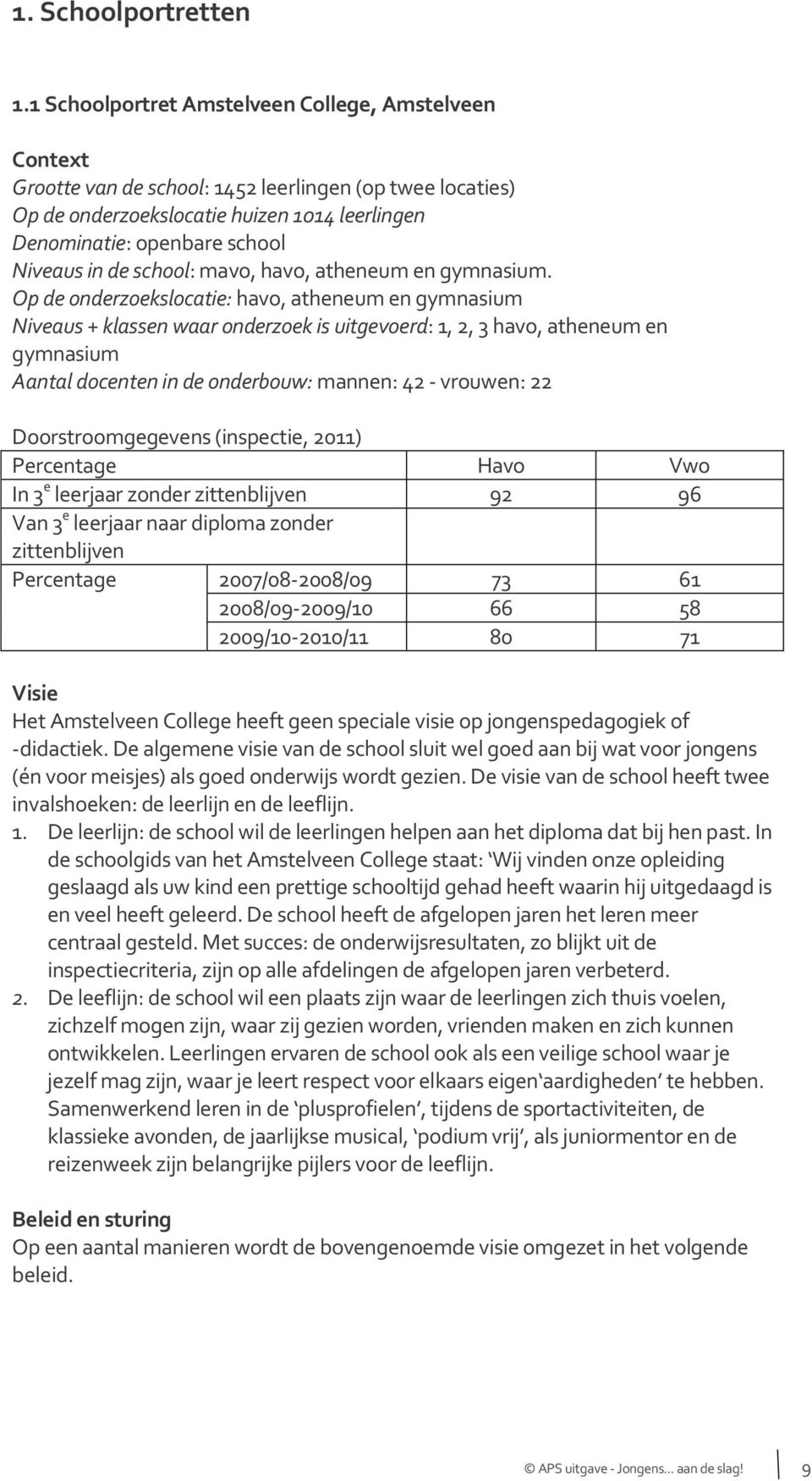 de school: mavo, havo, atheneum en gymnasium.