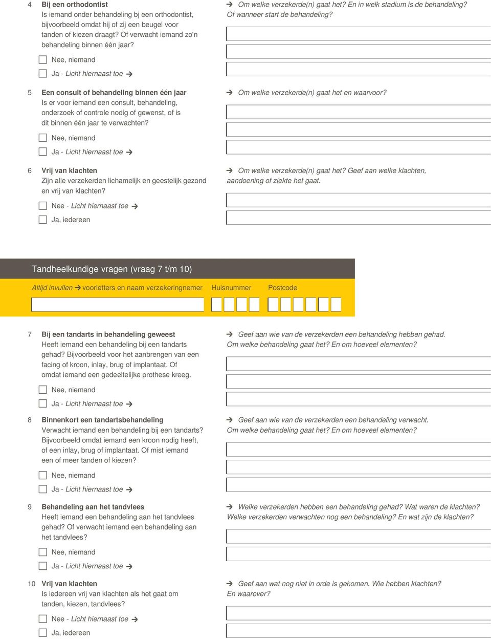 5 Een consult of behandeling binnen één jaar Is er voor iemand een consult, behandeling, onderzoek of controle nodig of gewenst, of is dit binnen één jaar te verwachten?