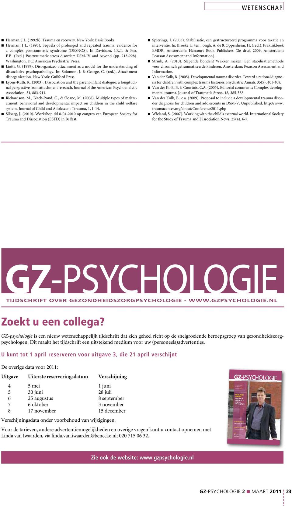 Disorganized attachment as a model for the understanding of dissociative psychopathology. In: Solomon, J. & George, C. (red.), Attachment disorganization. New York: Guilford Press. n Lyons-Ruth, K.