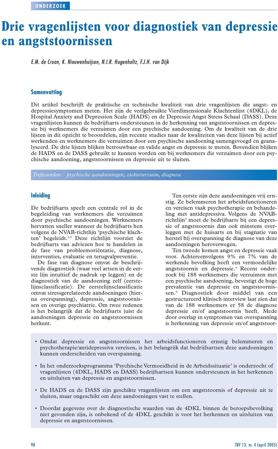 Het zijn de veelgebruikte Vierdimensionale Klachtenlijst (4DKL), de Hospital Anxiety and Depression Scale (HADS) en de Depressie Angst Stress Schaal (DASS).