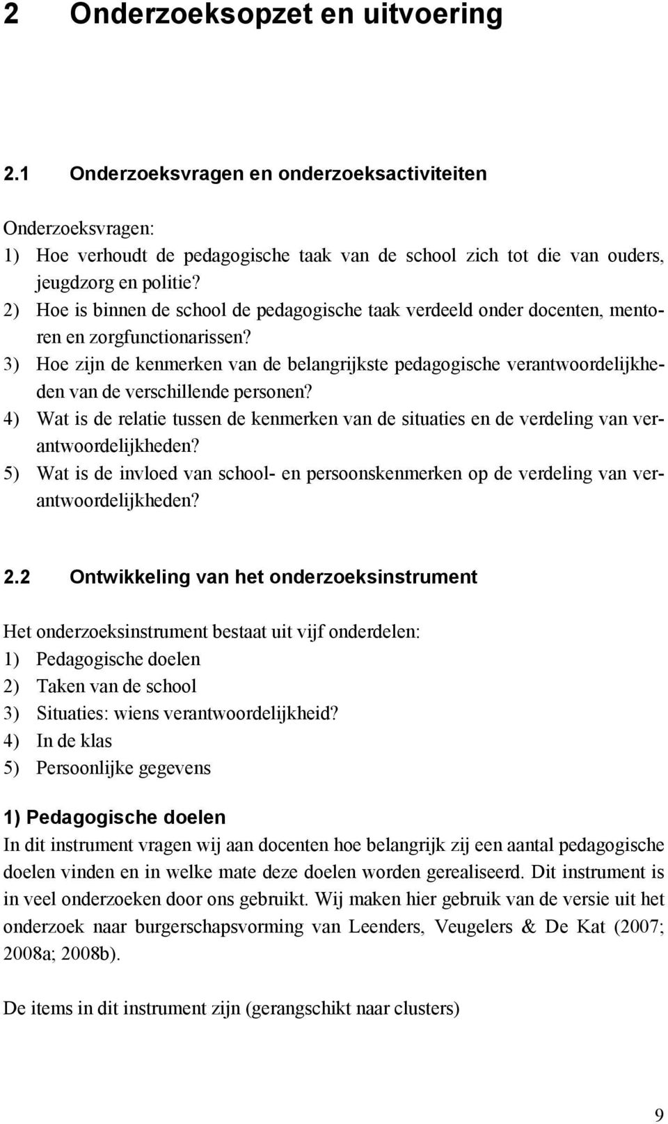 3) Hoe zijn de kenmerken van de belangrijkste pedagogische verantwoordelijkheden van de verschillende personen?