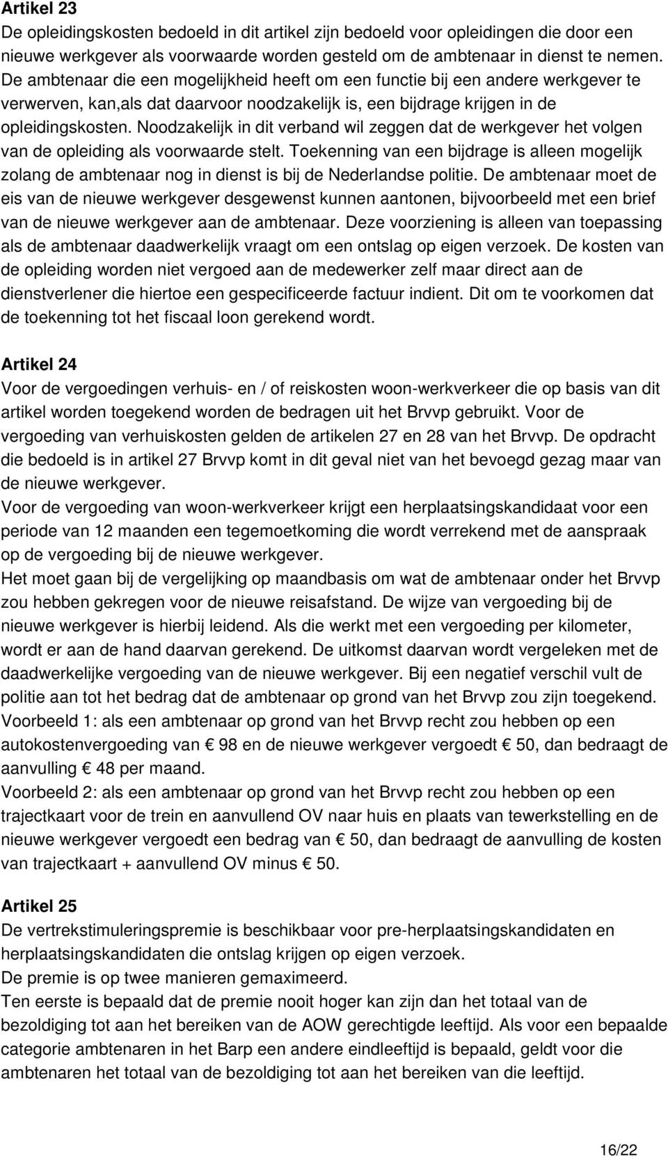 Noodzakelijk in dit verband wil zeggen dat de werkgever het volgen van de opleiding als voorwaarde stelt.