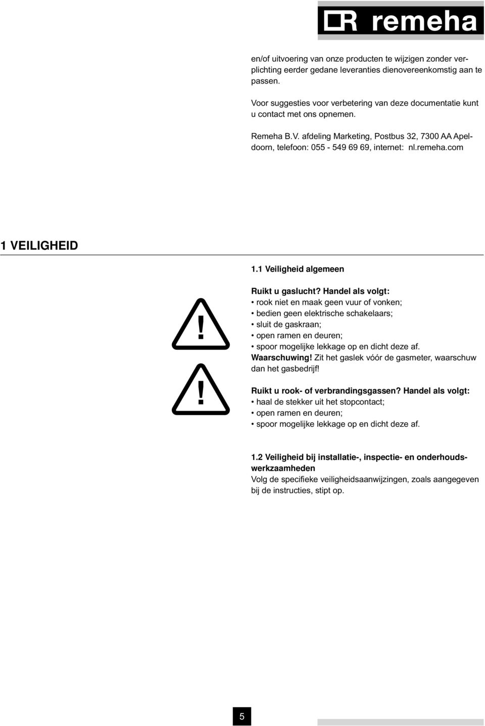 com 1 VEILIGHEID 1.1 Veiligheid algemeen Ruikt u gaslucht?