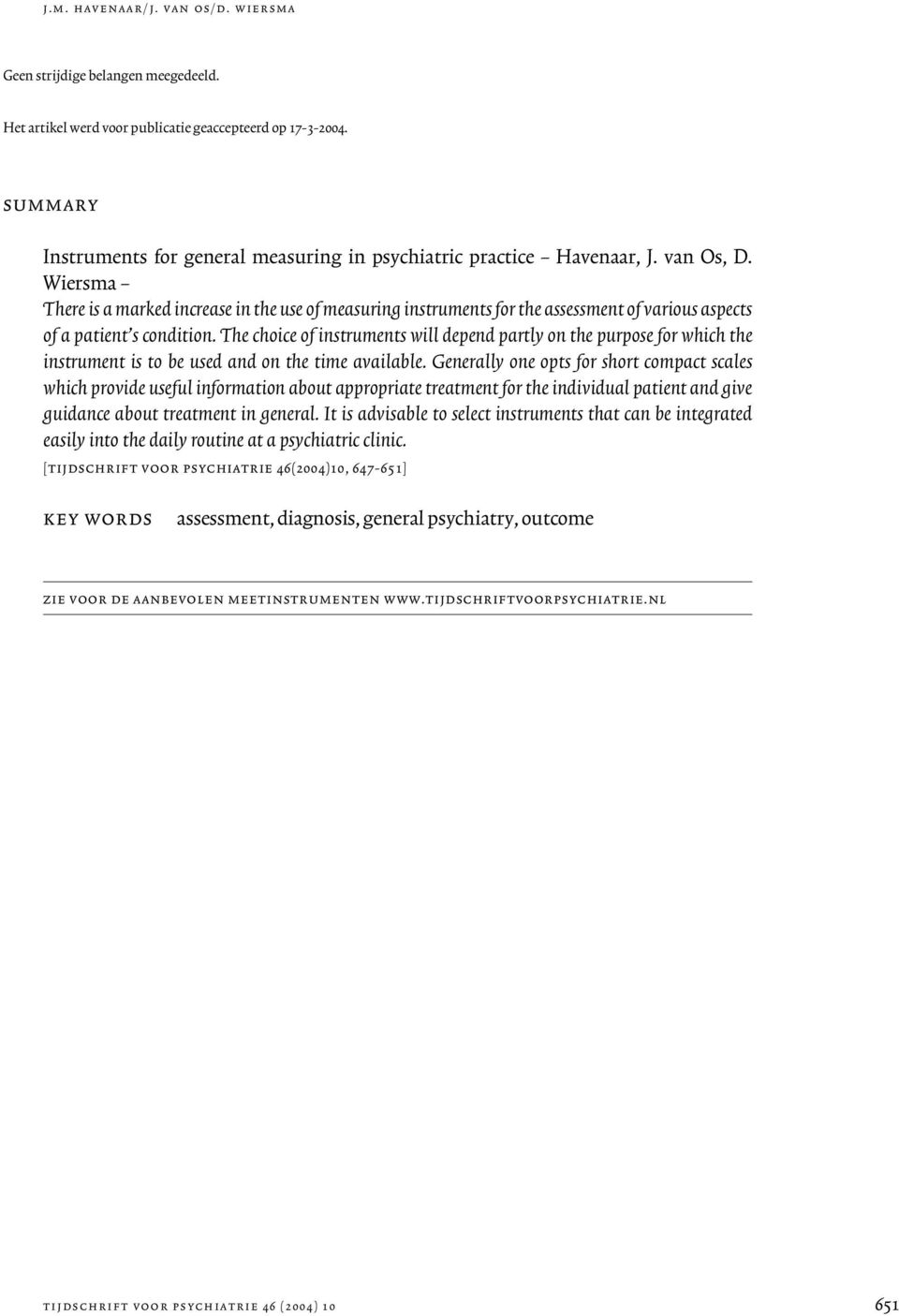 Wiersma There is a marked increase in the use of measuring instruments for the assessment of various aspects of a patient s condition.