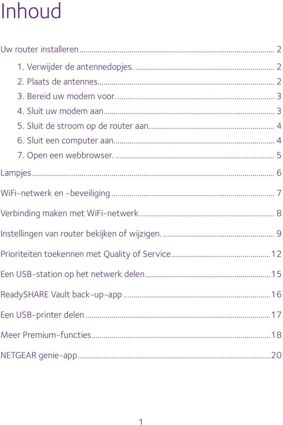 .. 7 Verbinding maken met WiFi-netwerk... 8 Instellingen van router bekijken of wijzigen... 9 Prioriteiten toekennen met Quality of Service.