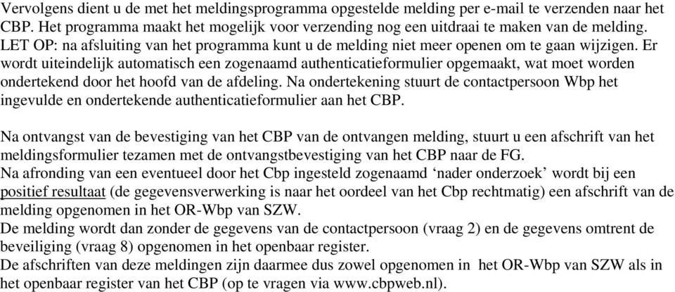 Er wordt uiteindelijk automatisch een zogenaamd authenticatieformulier opgemaakt, wat moet worden ondertekend door het hoofd van de afdeling.