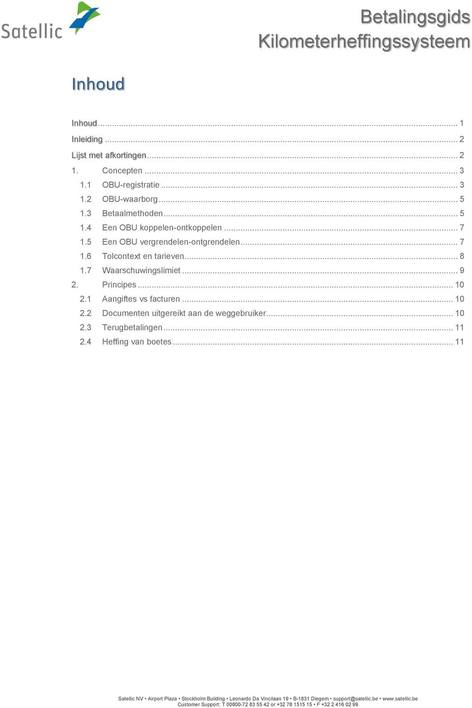 5 Een OBU vergrendelen-ontgrendelen... 7 1.6 Tolcontext en tarieven... 8 1.7 Waarschuwingslimiet... 9 2. Principes... 10 2.