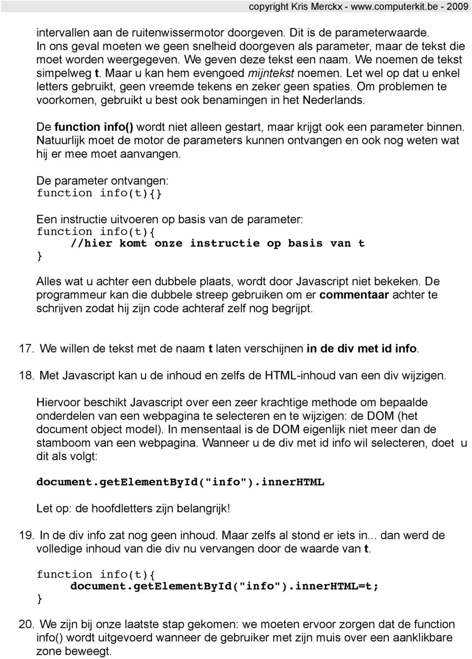 Om problemen te voorkomen, gebruikt u best ook benamingen in het Nederlands. De function info() wordt niet alleen gestart, maar krijgt ook een parameter binnen.