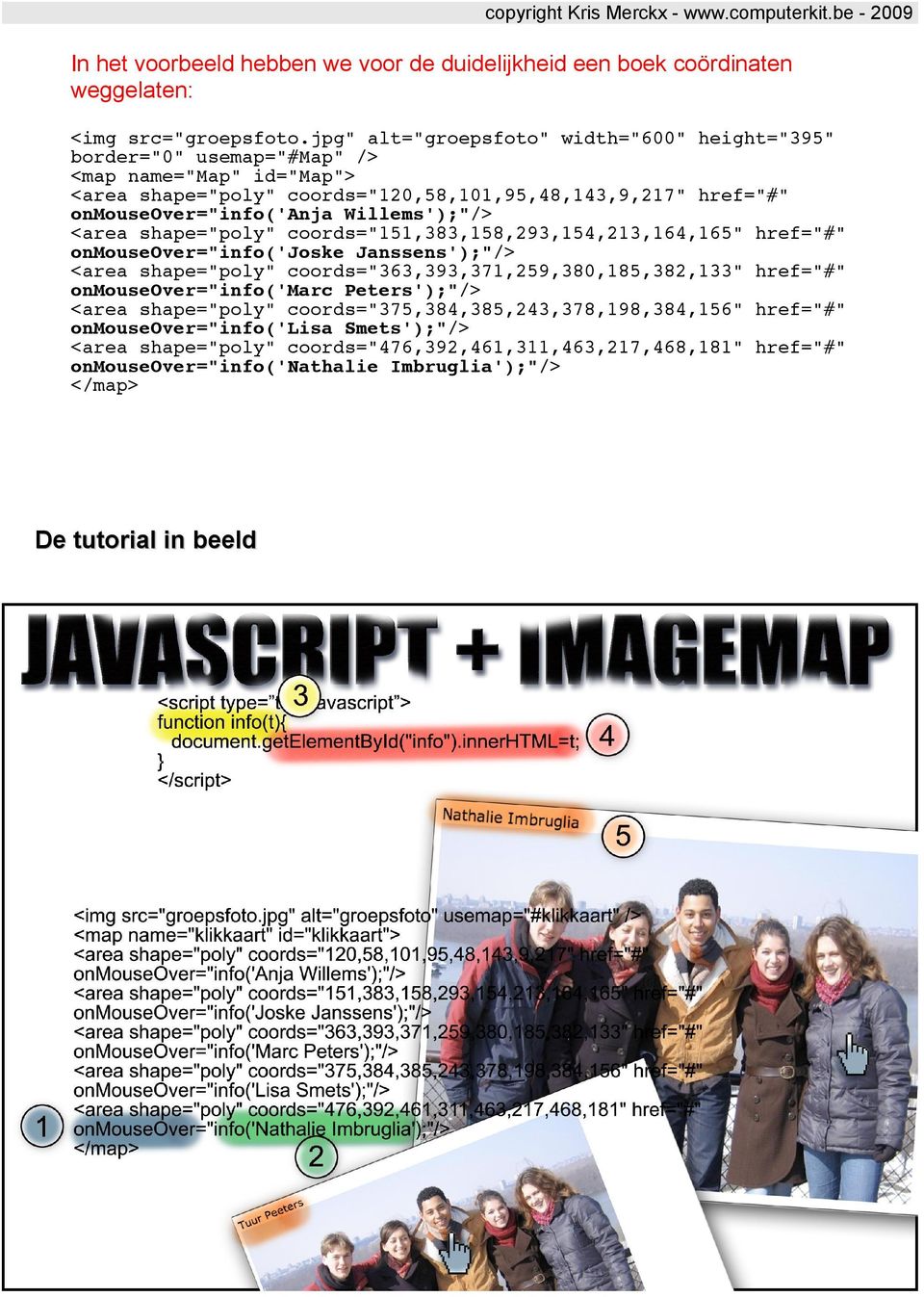 onmouseover="info('anja Willems');"/> coords="151,383,158,293,154,213,164,165" href="#" onmouseover="info('joske Janssens');"/>