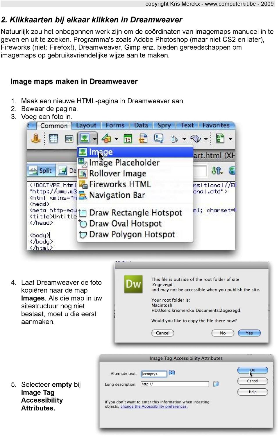bieden gereedschappen om imagemaps op gebruiksvriendelijke wijze aan te maken. Image maps maken in Dreamweaver 1. Maak een nieuwe HTML-pagina in Dreamweaver aan. 2.