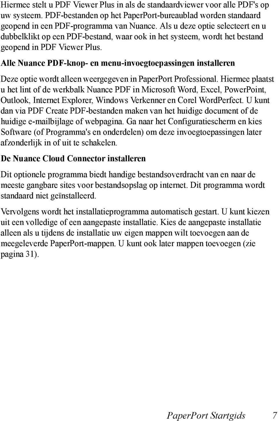 Alle Nuance PDF-knop- en menu-invoegtoepassingen installeren Deze optie wordt alleen weergegeven in PaperPort Professional.