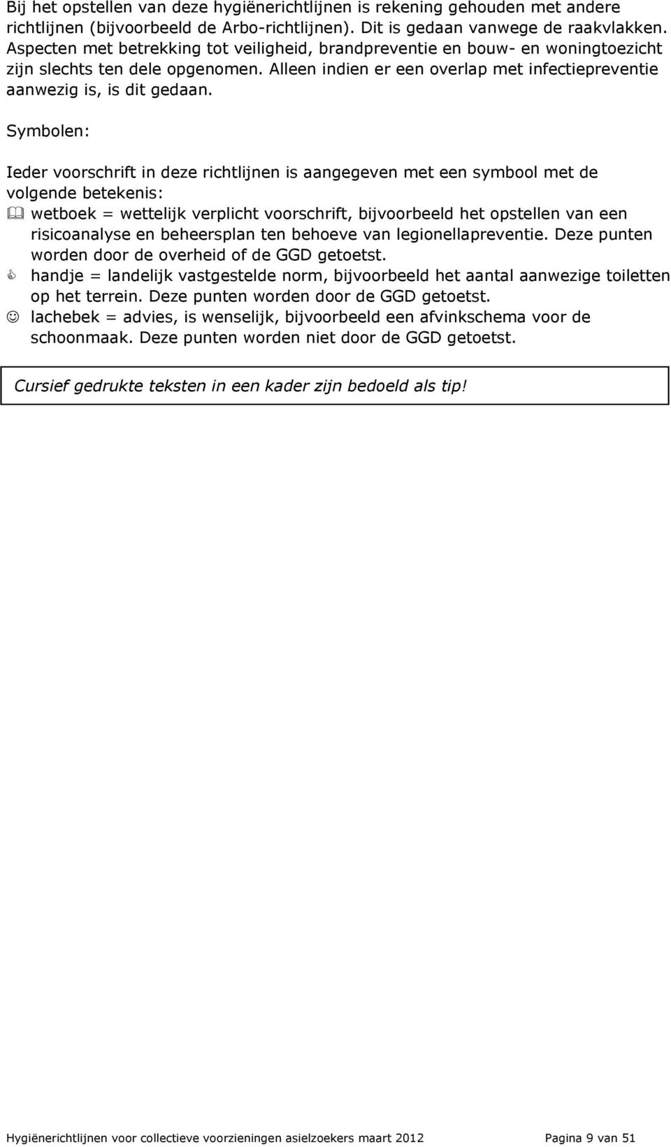 Symbolen: Ieder voorschrift in deze richtlijnen is aangegeven met een symbool met de volgende betekenis: wetboek = wettelijk verplicht voorschrift, bijvoorbeeld het opstellen van een risicoanalyse en