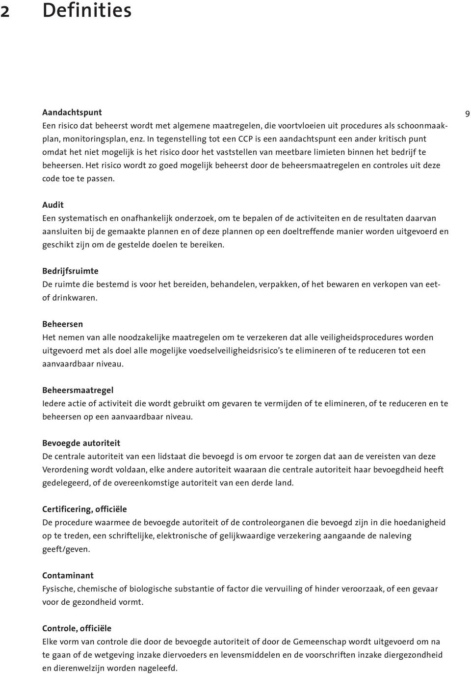 Het risico wordt zo goed mogelijk beheerst door de beheersmaatregelen en controles uit deze code toe te passen.