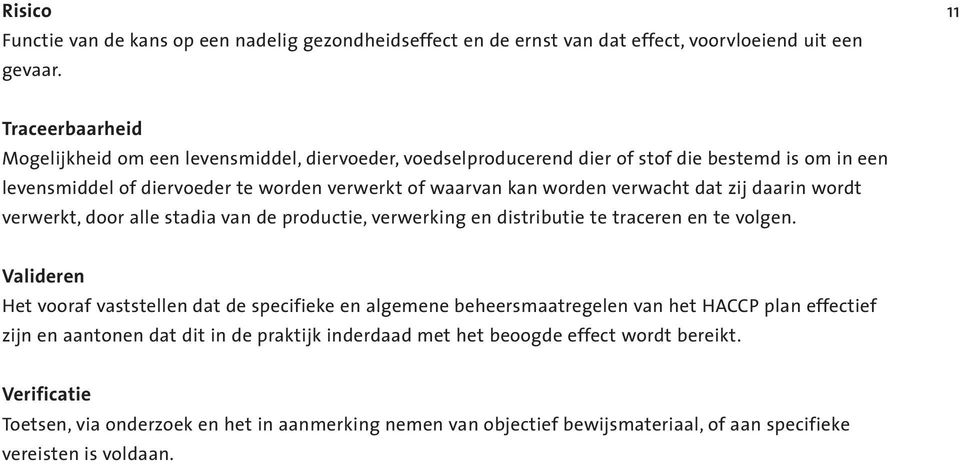 verwacht dat zij daarin wordt verwerkt, door alle stadia van de productie, verwerking en distributie te traceren en te volgen.