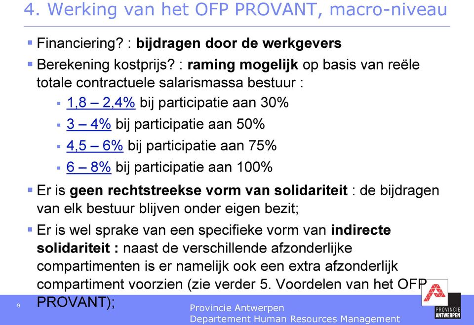 participatie aan 75% 6 8% bij participatie aan 100% Er is geen rechtstreekse vorm van solidariteit : de bijdragen van elk bestuur blijven onder eigen bezit; Er is