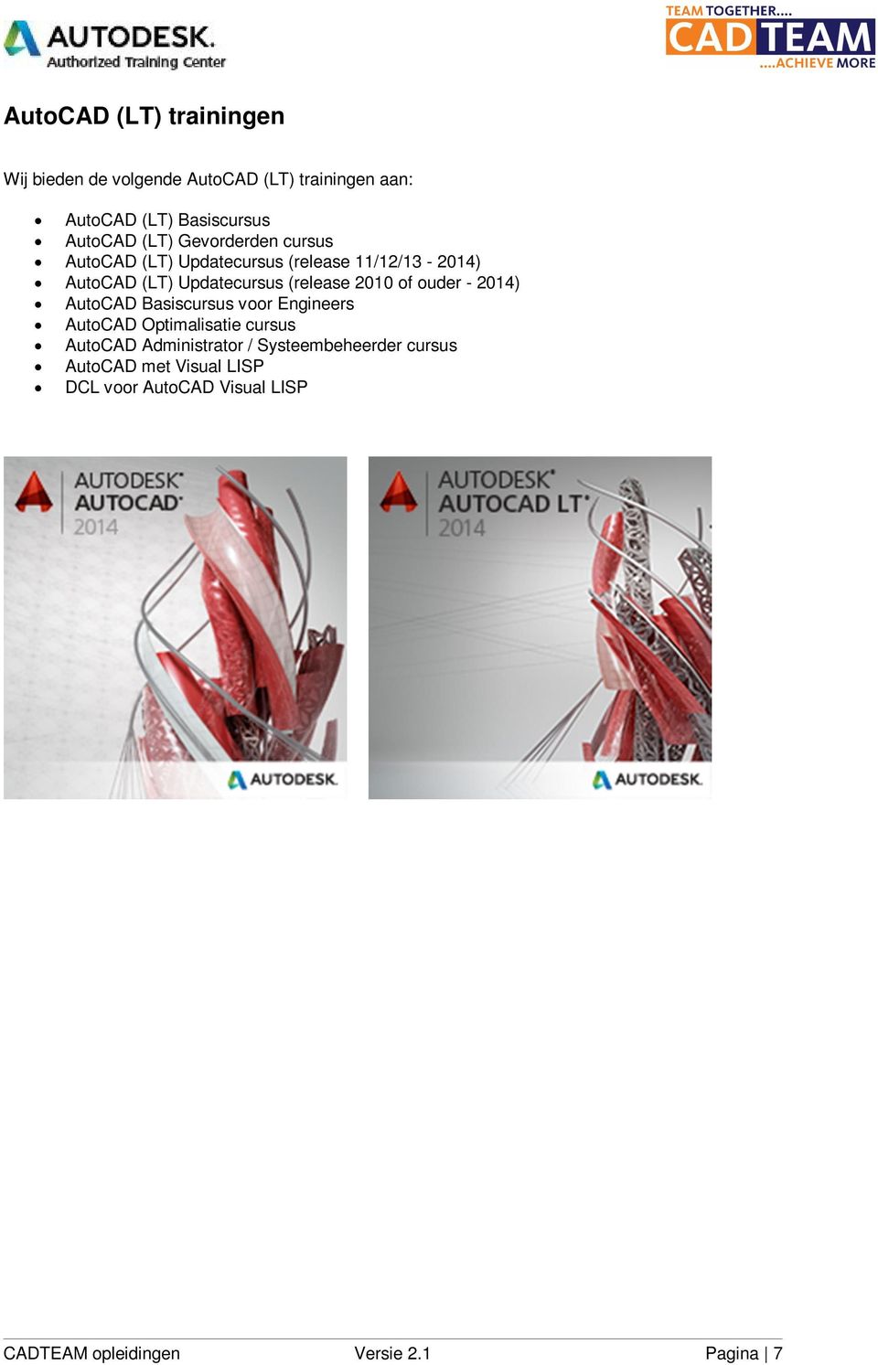 2010 of ouder - 2014) AutoCAD Basiscursus voor Engineers AutoCAD Optimalisatie cursus AutoCAD Administrator /