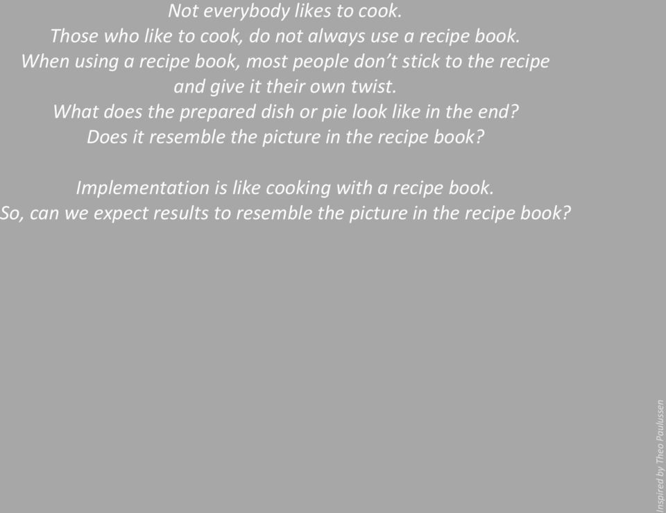 When using a recipe book, most people don t stick to the recipe and give it their own twist.