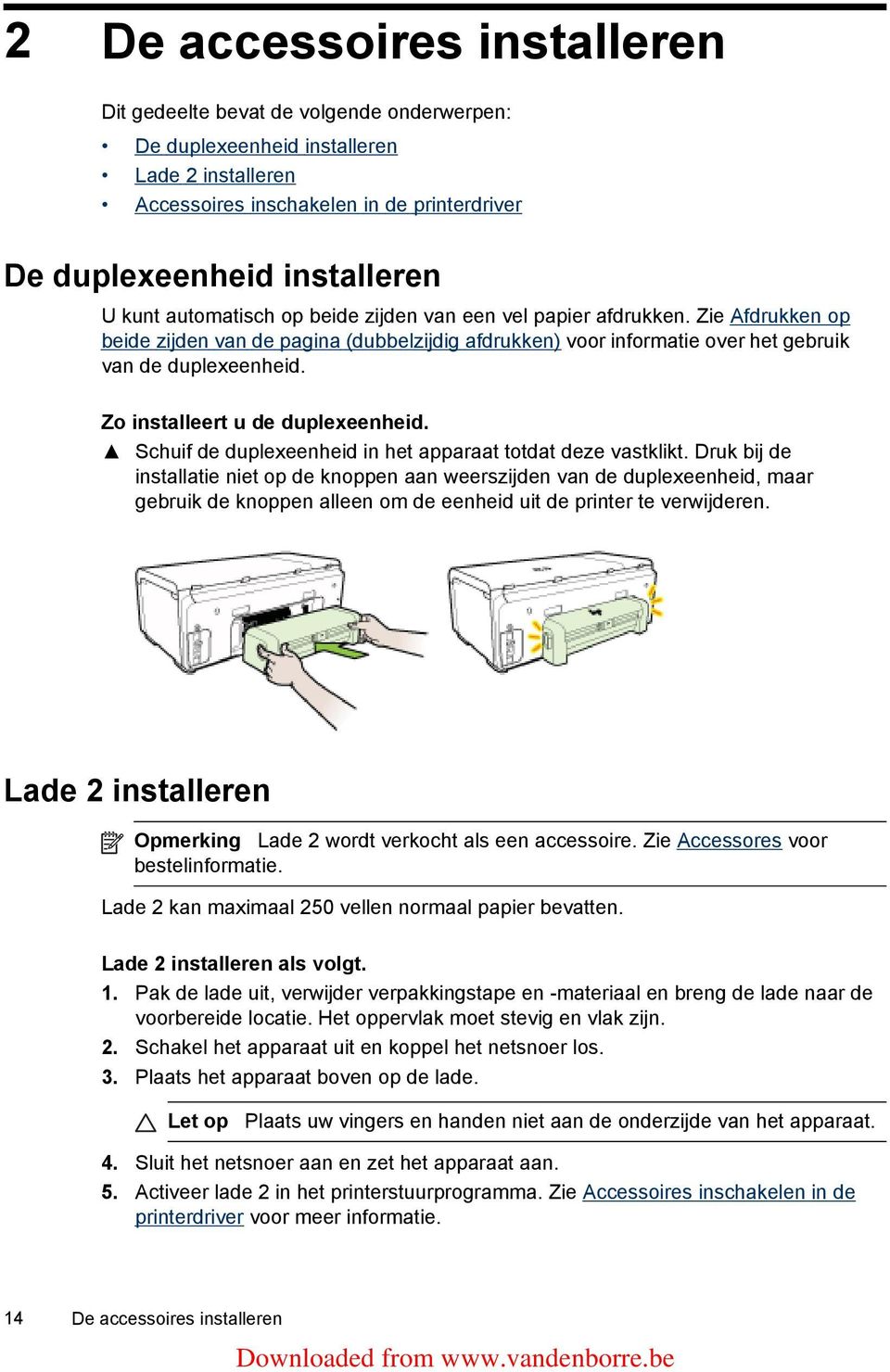 Zo installeert u de duplexeenheid. Schuif de duplexeenheid in het apparaat totdat deze vastklikt.