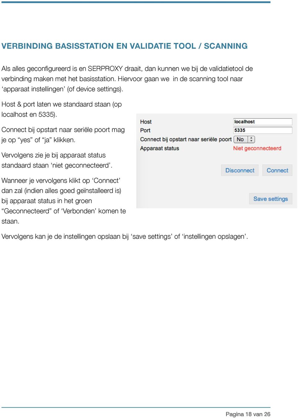 Connect bij opstart naar seriële poort mag je op yes of ja klikken. Vervolgens zie je bij apparaat status standaard staan niet geconnecteerd.