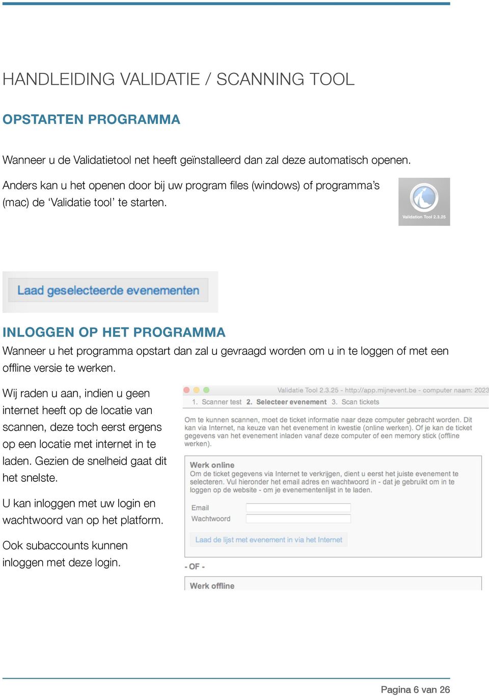 INLOGGEN OP HET PROGRAMMA Wanneer u het programma opstart dan zal u gevraagd worden om u in te loggen of met een offline versie te werken.