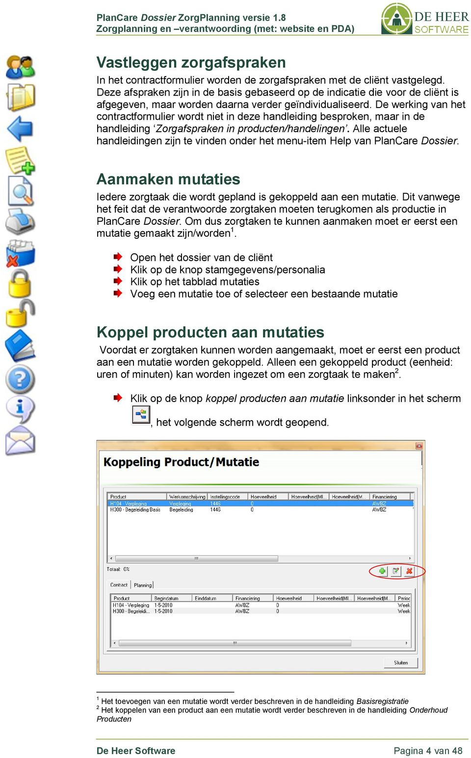 De werking van het contractformulier wordt niet in deze handleiding besproken, maar in de handleiding Zorgafspraken in producten/handelingen.